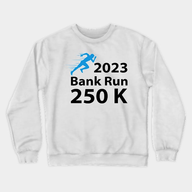 2023 Bank Run 250k Funny For Men Women Crewneck Sweatshirt by S-Log